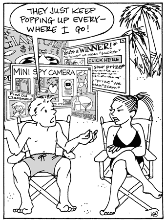 Cartoon - guy (surrounded by pop-ups): 'They just keep popping up everywhere I go!'