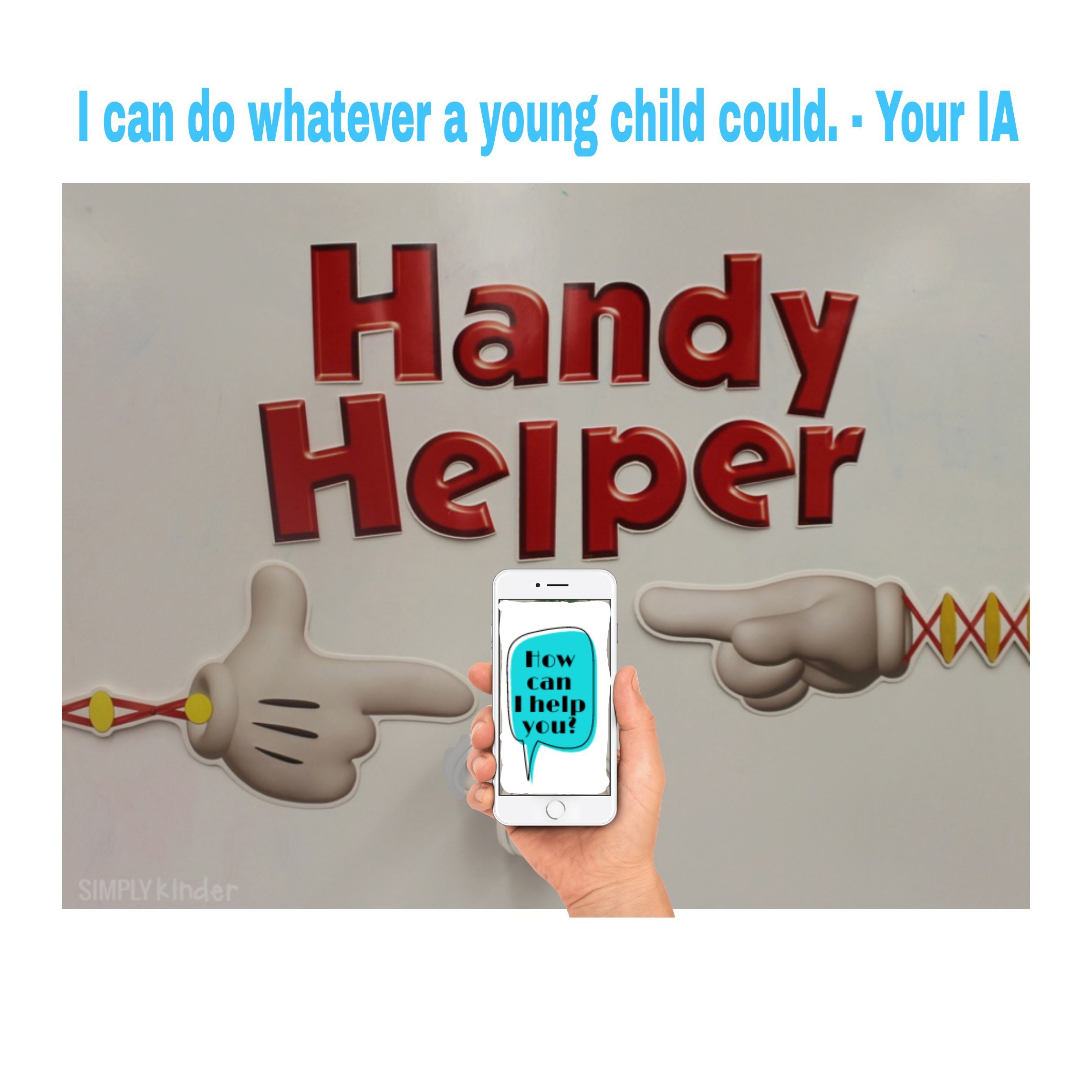 A graphic showing a phone with the text "How can I help you:" and two hands on springs appearing from side. Above it says: I can do whatever a young child can do. your Ia. Handy Helper.