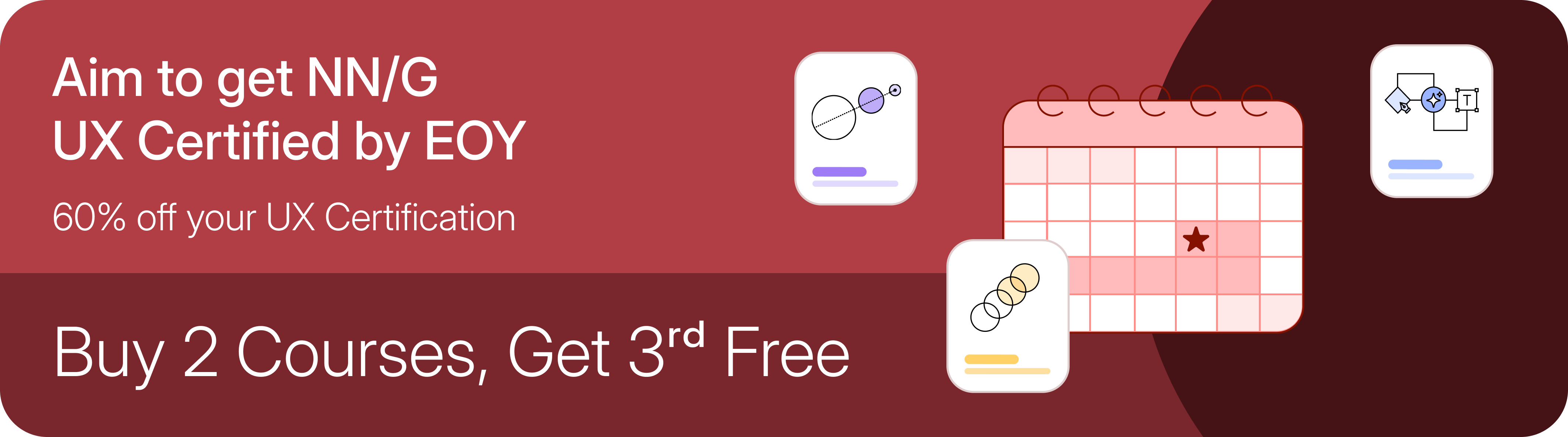 Aim to get NN/G 
UX Certified by EOY. 60% off your UX Certification. Buy 2 Courses, Get 3rd Free.